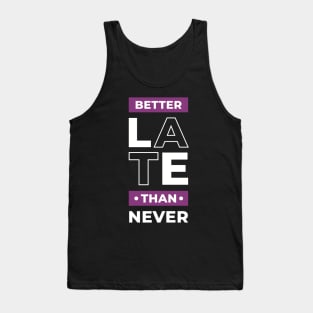 Better late than never, positive thinking Tank Top